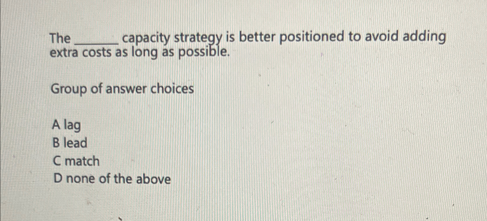  The capacity strategy is better positioned to avoid adding extra costs