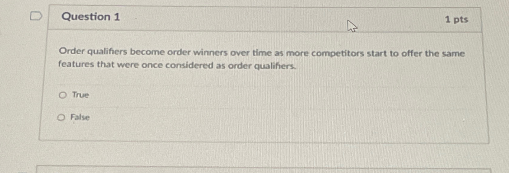  Question 1 1 pts Order qualifiers become order winners over time