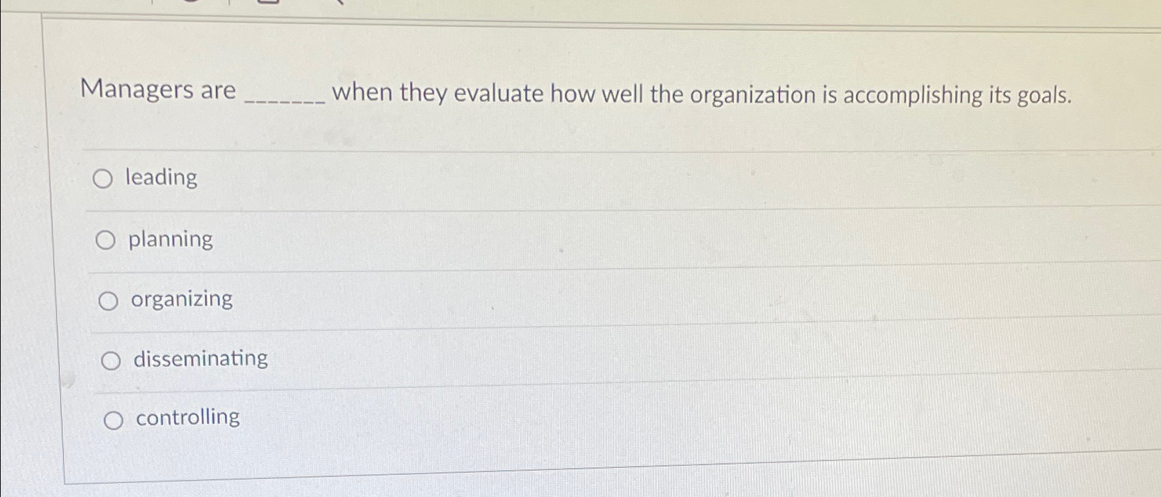  Managers are when they evaluate how well the organization is accomplishing