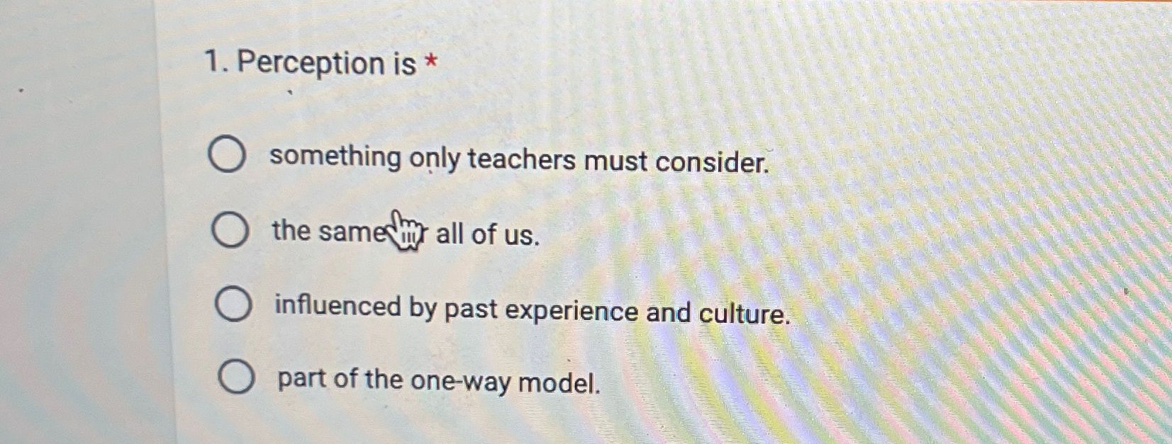  Perception is * something only teachers must consider. the same fifl