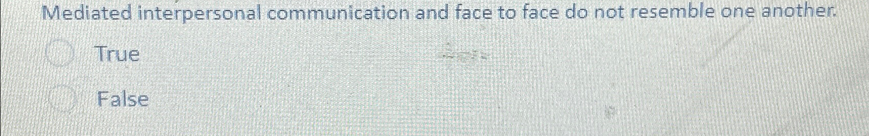  Mediated interpersonal communication and face to face do not resemble one