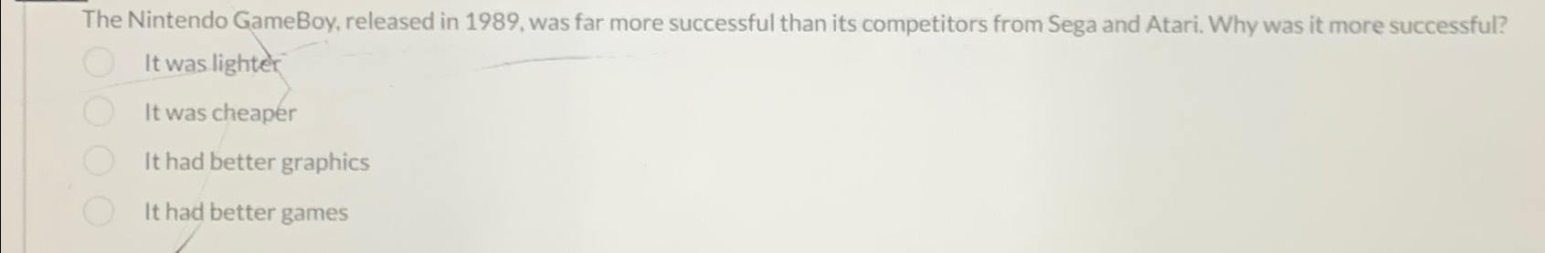  The Nintendo GameBoy, released in 1989, was far more successful than