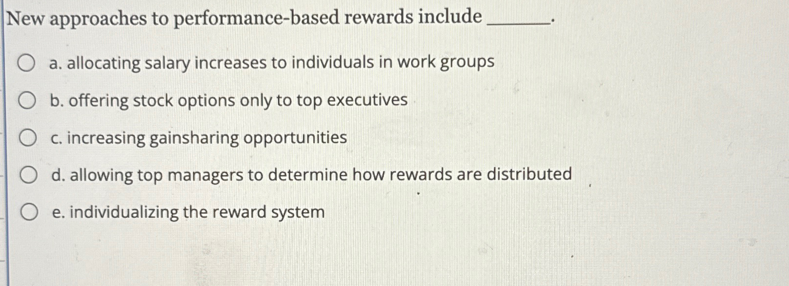  New approaches to performance-based rewards include a. allocating salary increases to