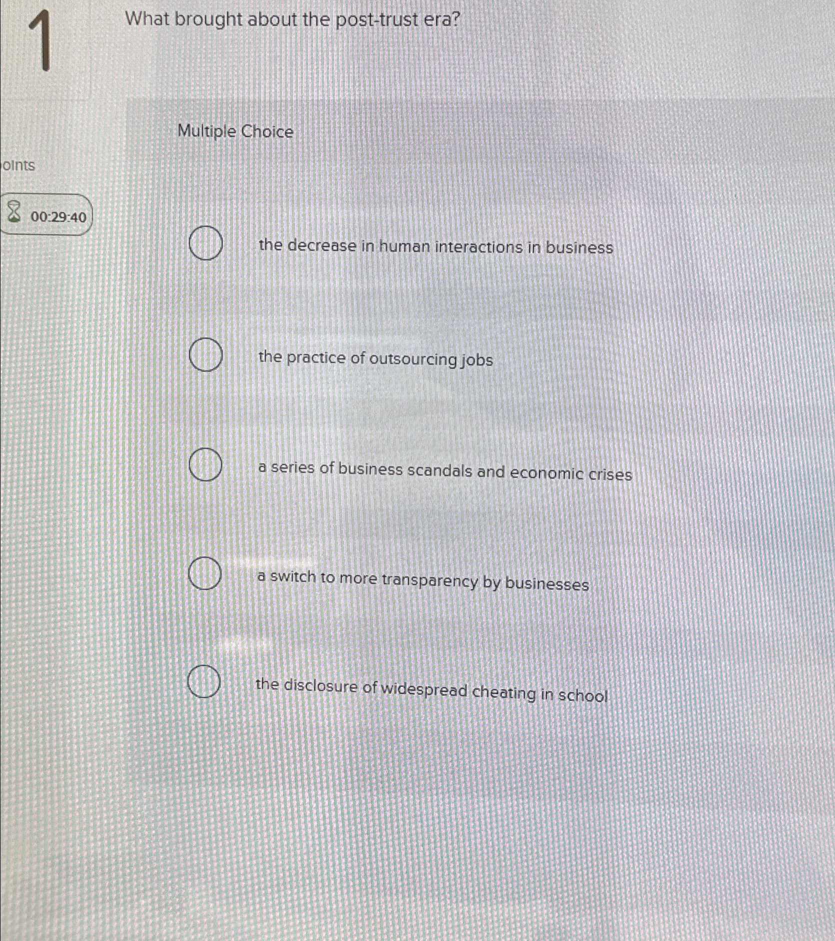 1 What brought about the post-trust era? Multiple Choice 00:29:40 the