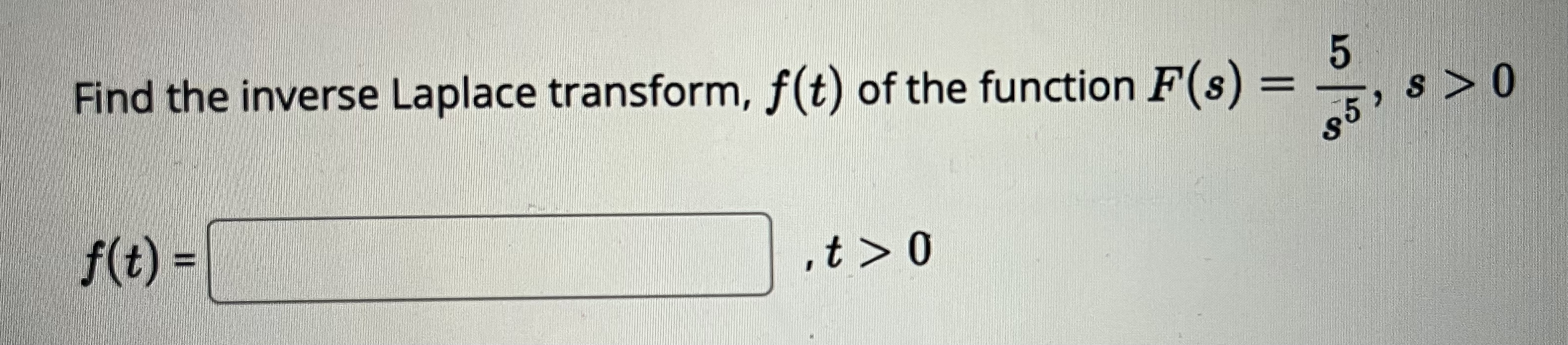 I need the final answer Find the inverse Laplace transform, f(t) of