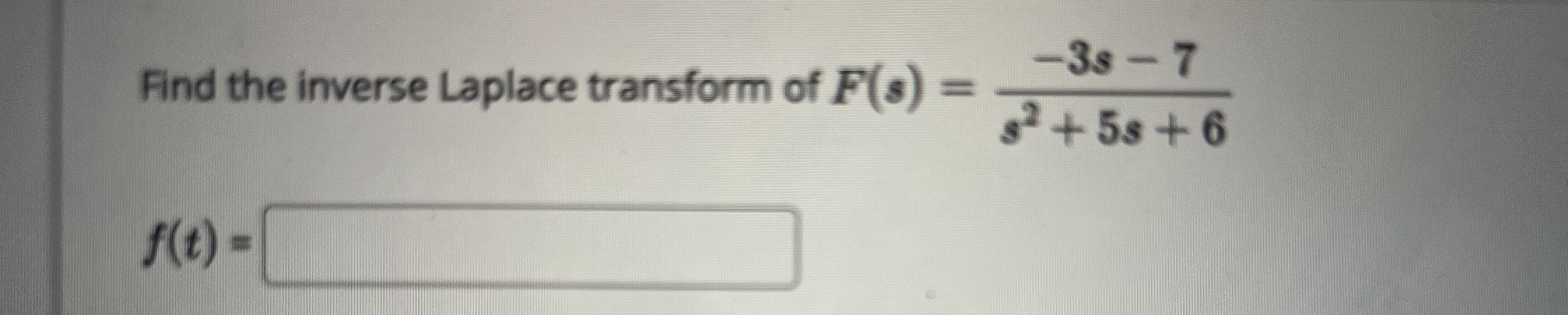 the function F(s) = 5 $ 5 f (t) = ,t >0-35
