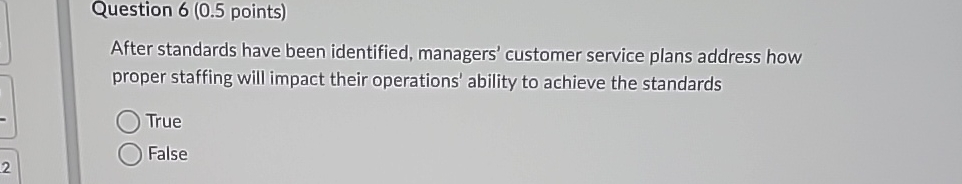  Question 6(0.5 points) After standards have been identified, managers' customer service