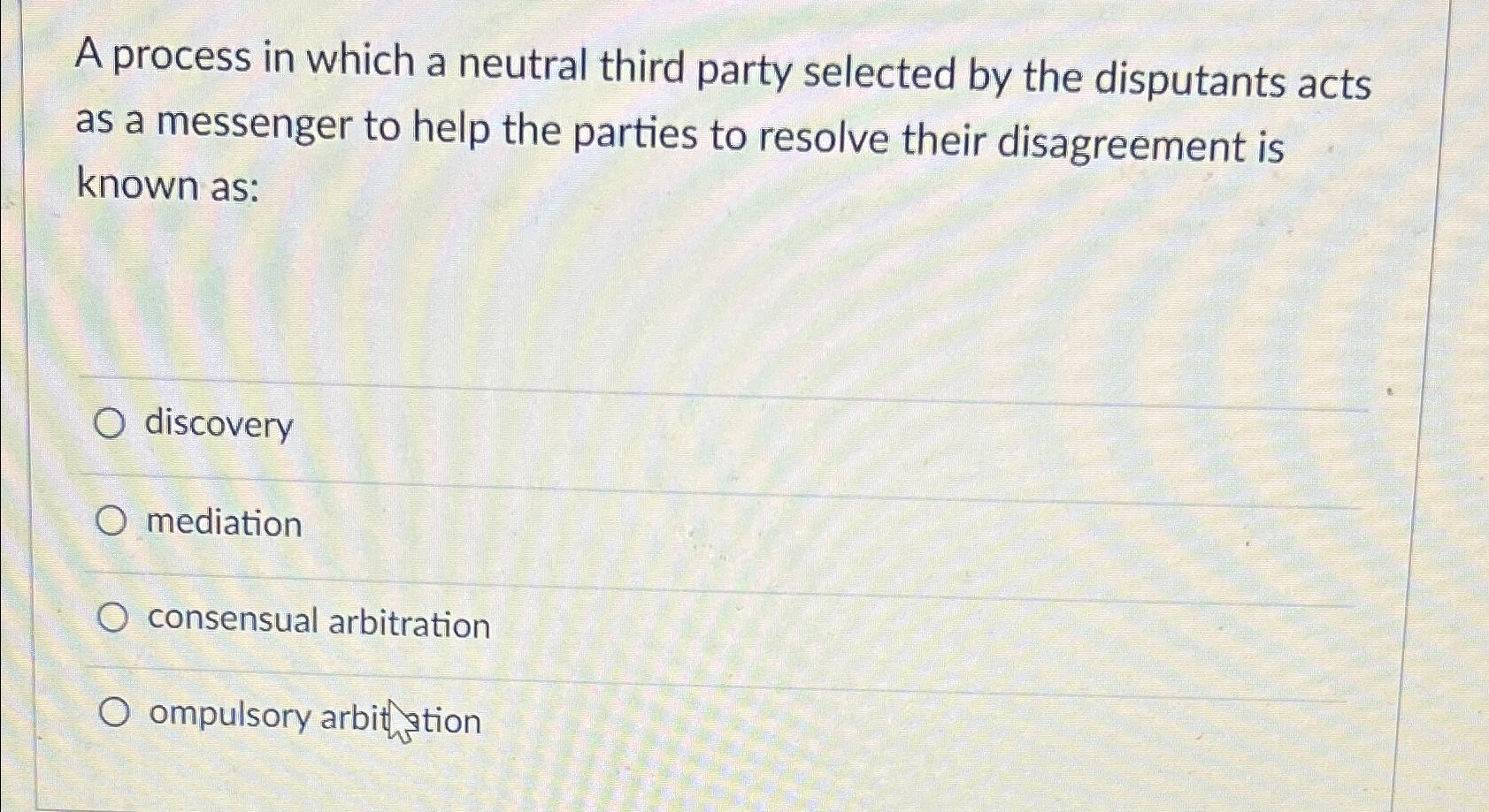  A process in which a neutral third party selected by the