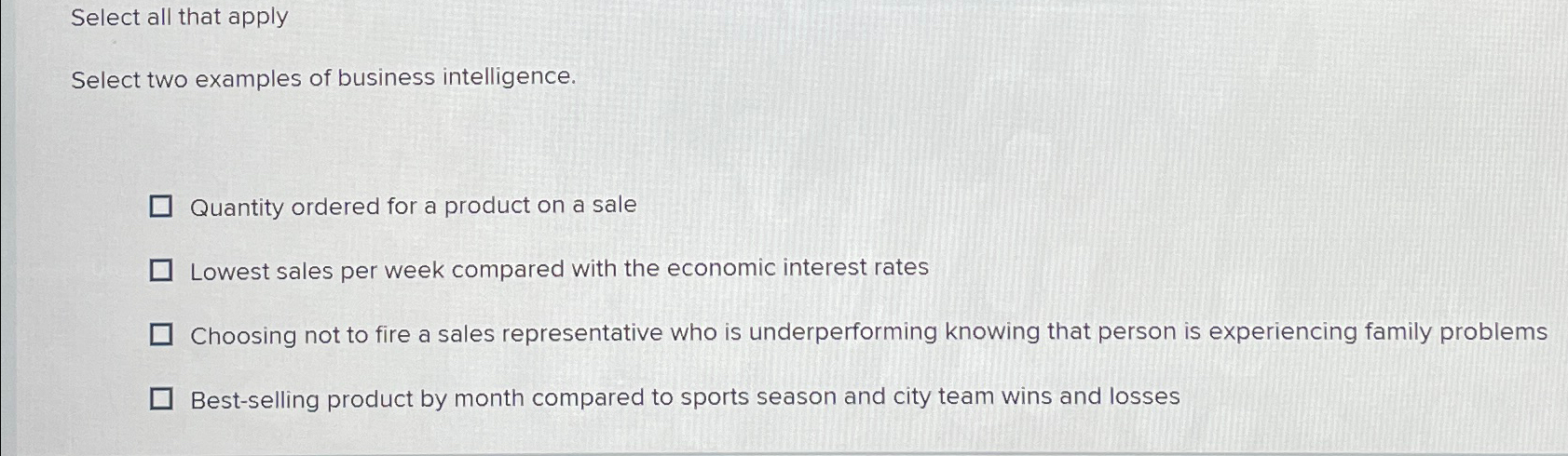  Select all that apply Select two examples of business intelligence. Quantity
