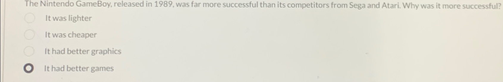  The Nintendo GameBoy, released in 1989, was far more successful than