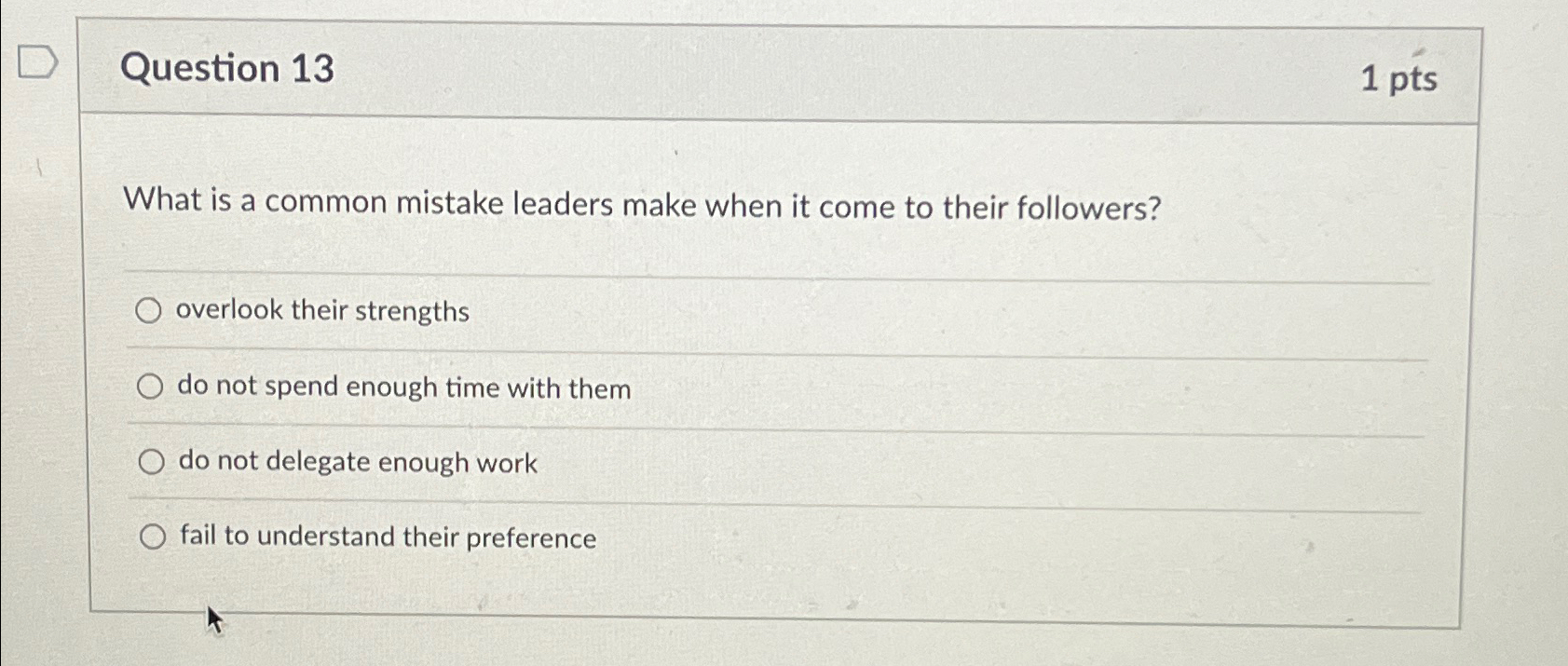  Question 13 1 pts What is a common mistake leaders make