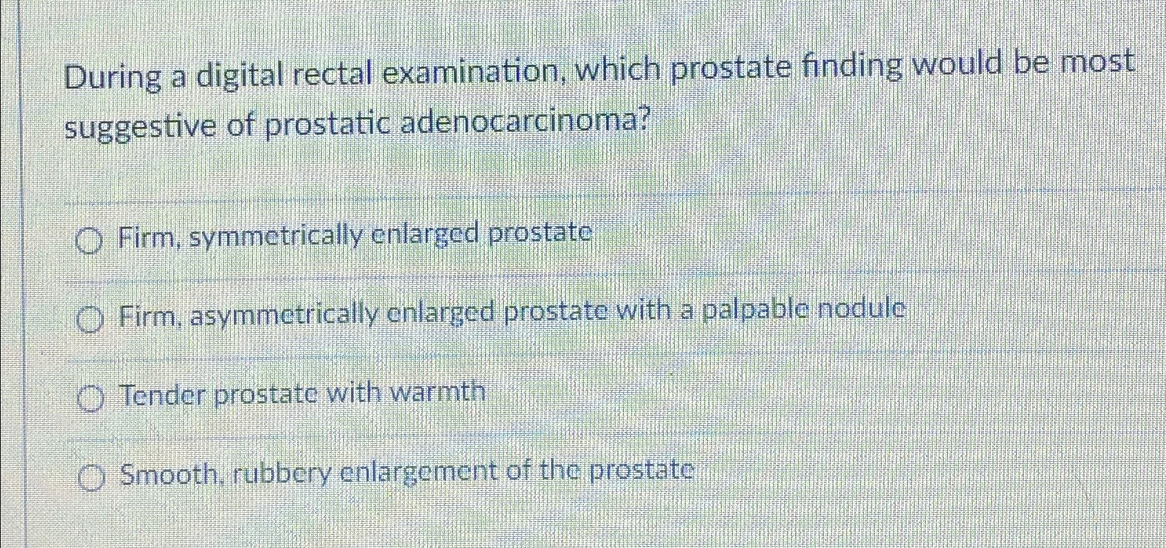  During a digital rectal examination, which prostate finding would be most