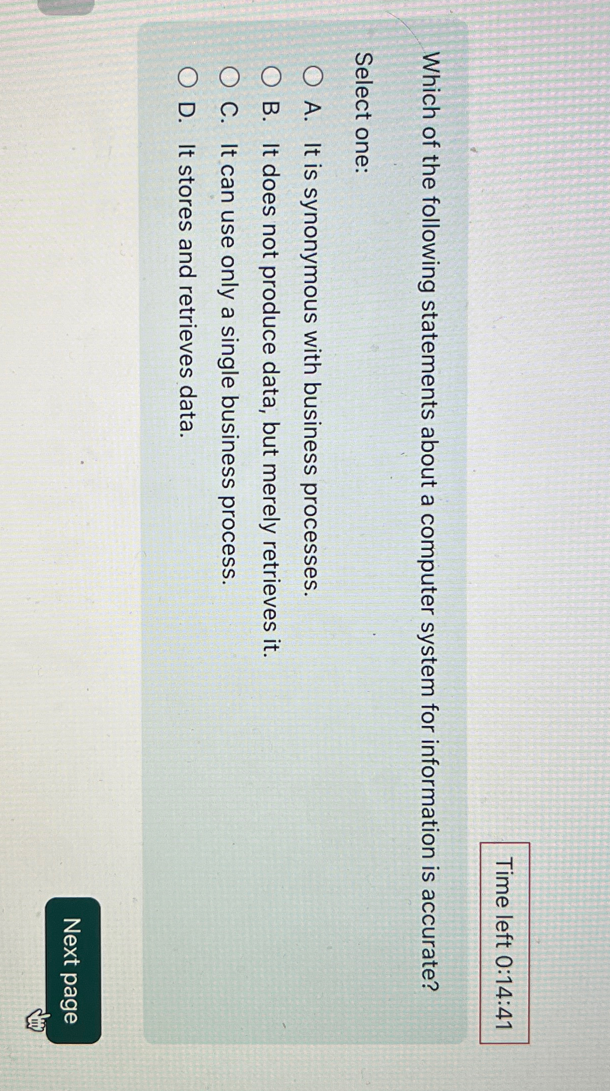  Time left 0:14:41 Which of the following statements about a computer