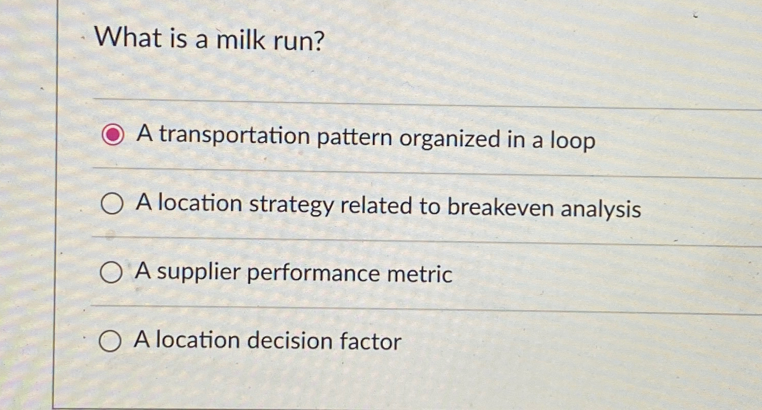  What is a milk run? A transportation pattern organized in a