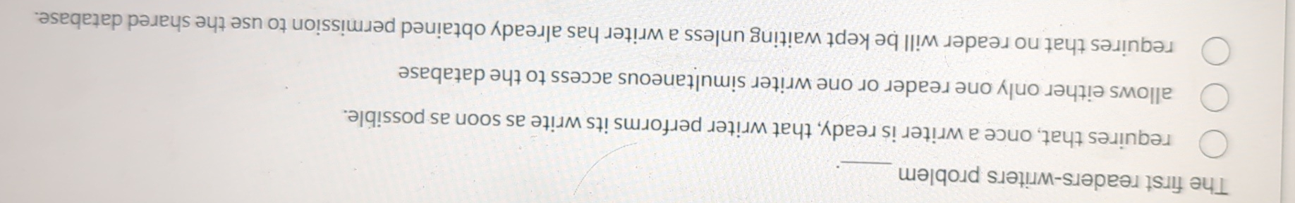  The first readers-writers problem requires that, once a writer is ready,