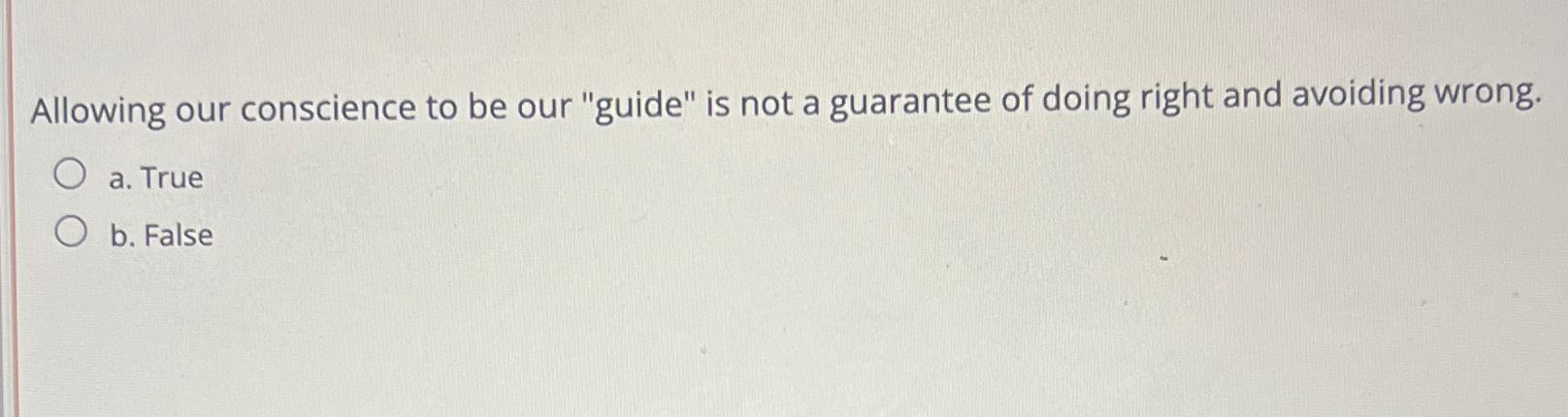  Allowing our conscience to be our "guide" is not a guarantee