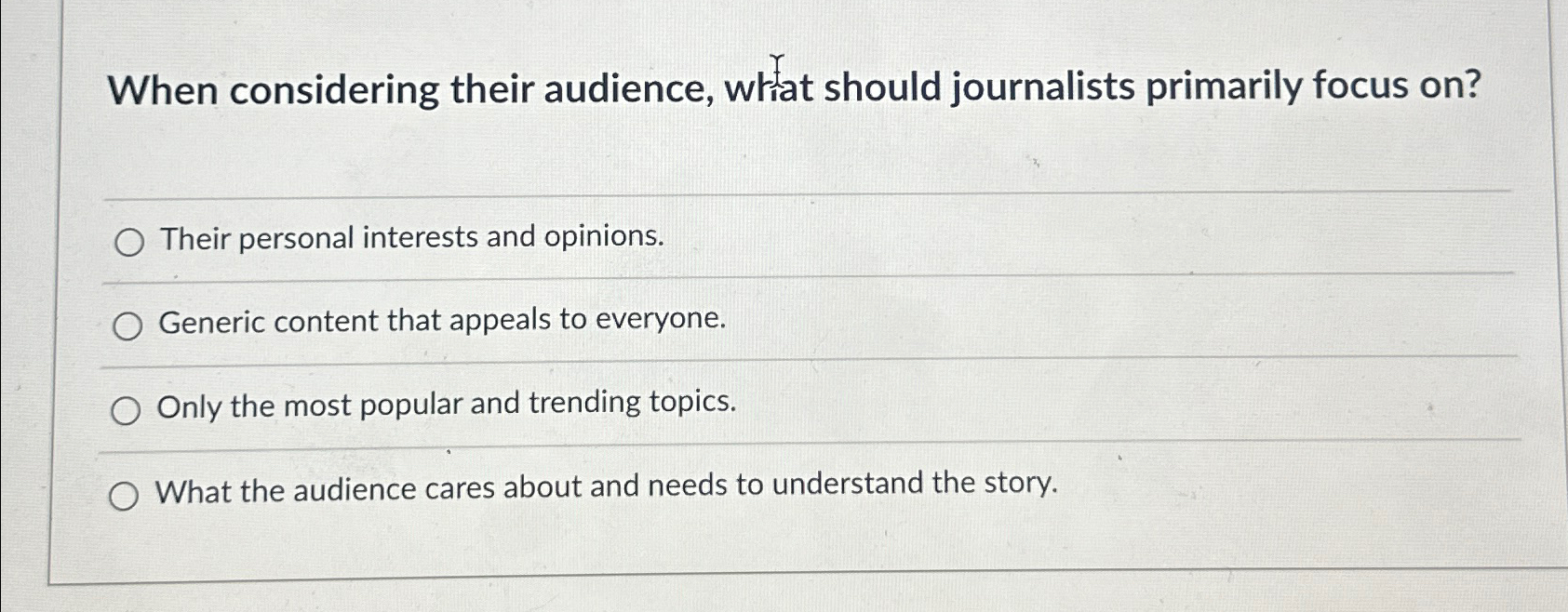  When considering their audience, wrat should journalists primarily focus on? Their
