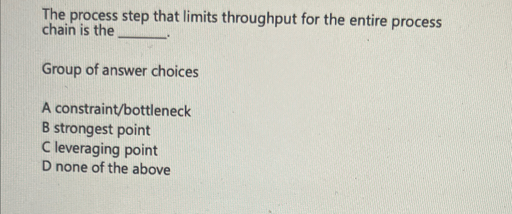  The process step that limits throughput for the entire process chain