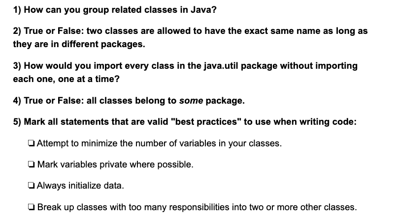  1) How can you group related classes in Java? 2) True