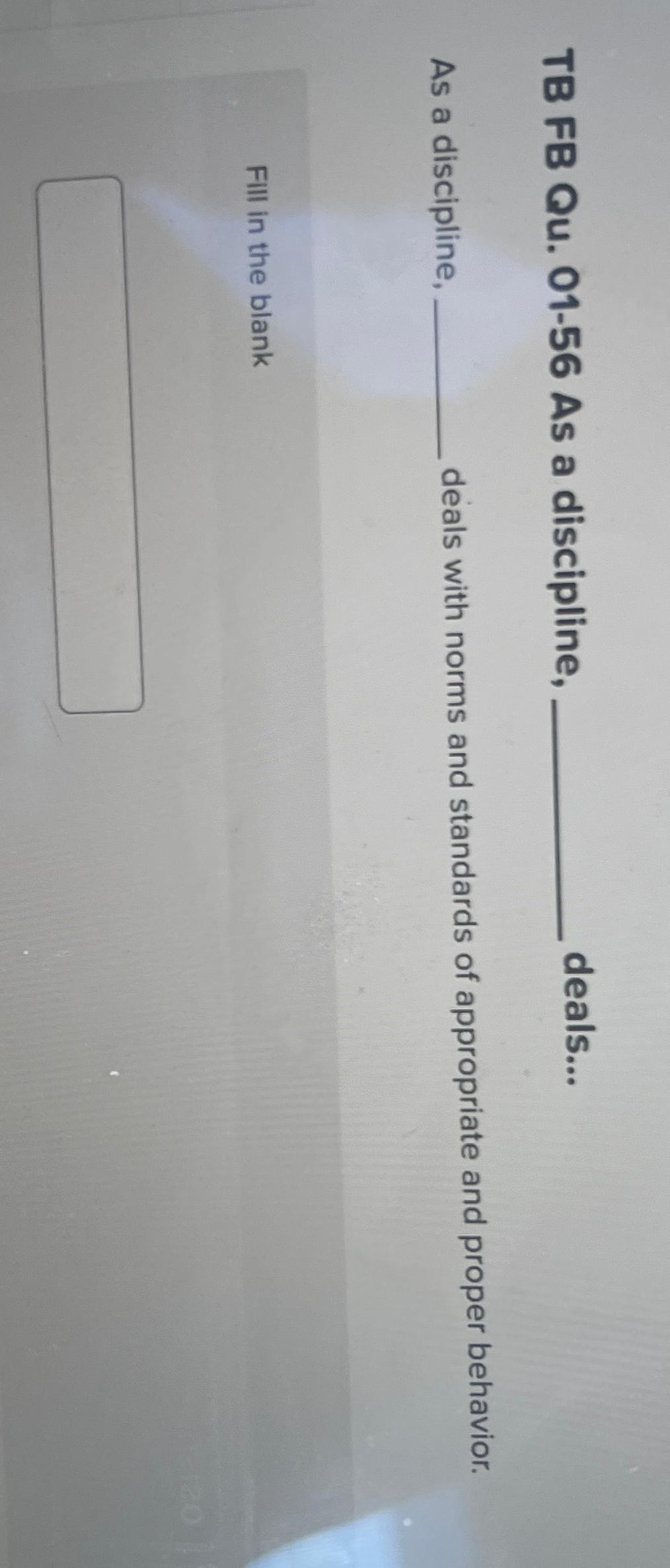  TB FB Qu.01-56 As a discipline, deals... As a discipline, deals