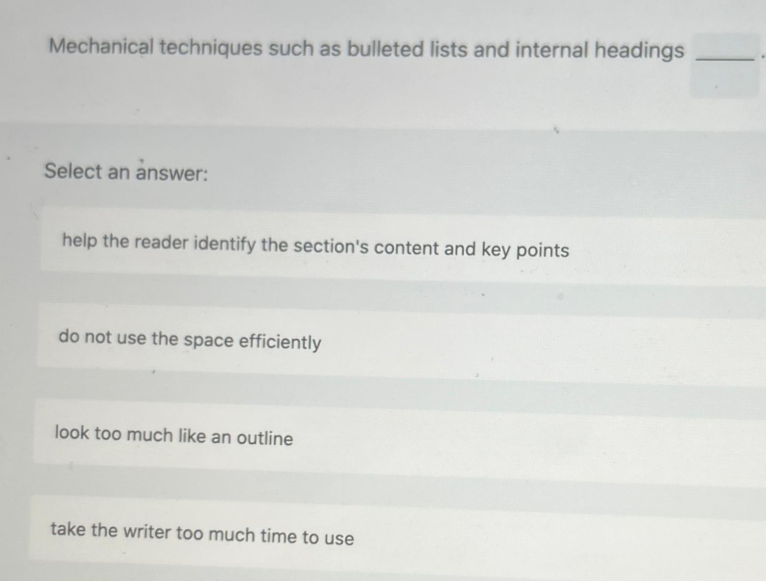  Mechanical techniques such as bulleted lists and internal headings Select an