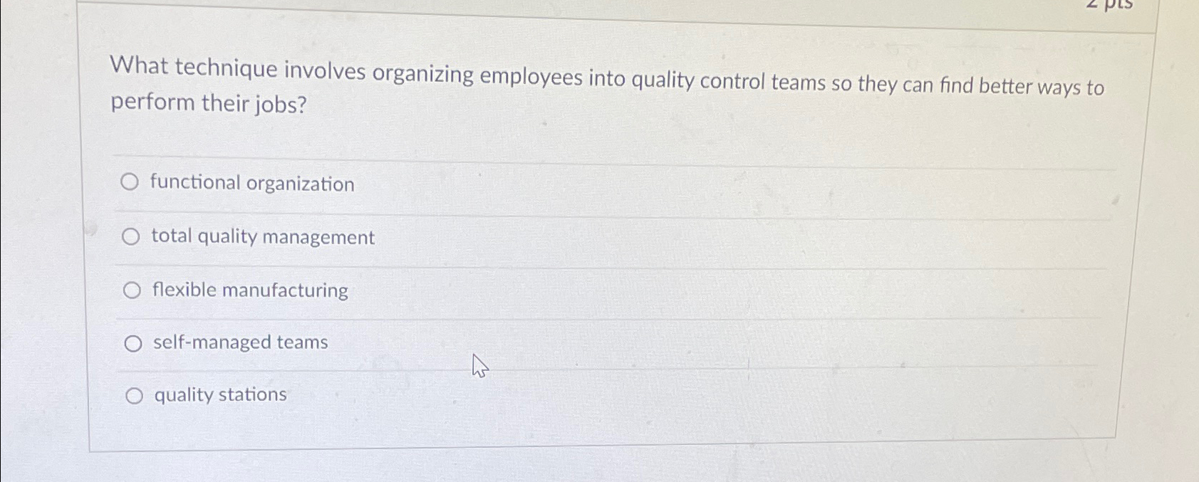 What technique involves organizing employees into quality control teams so they