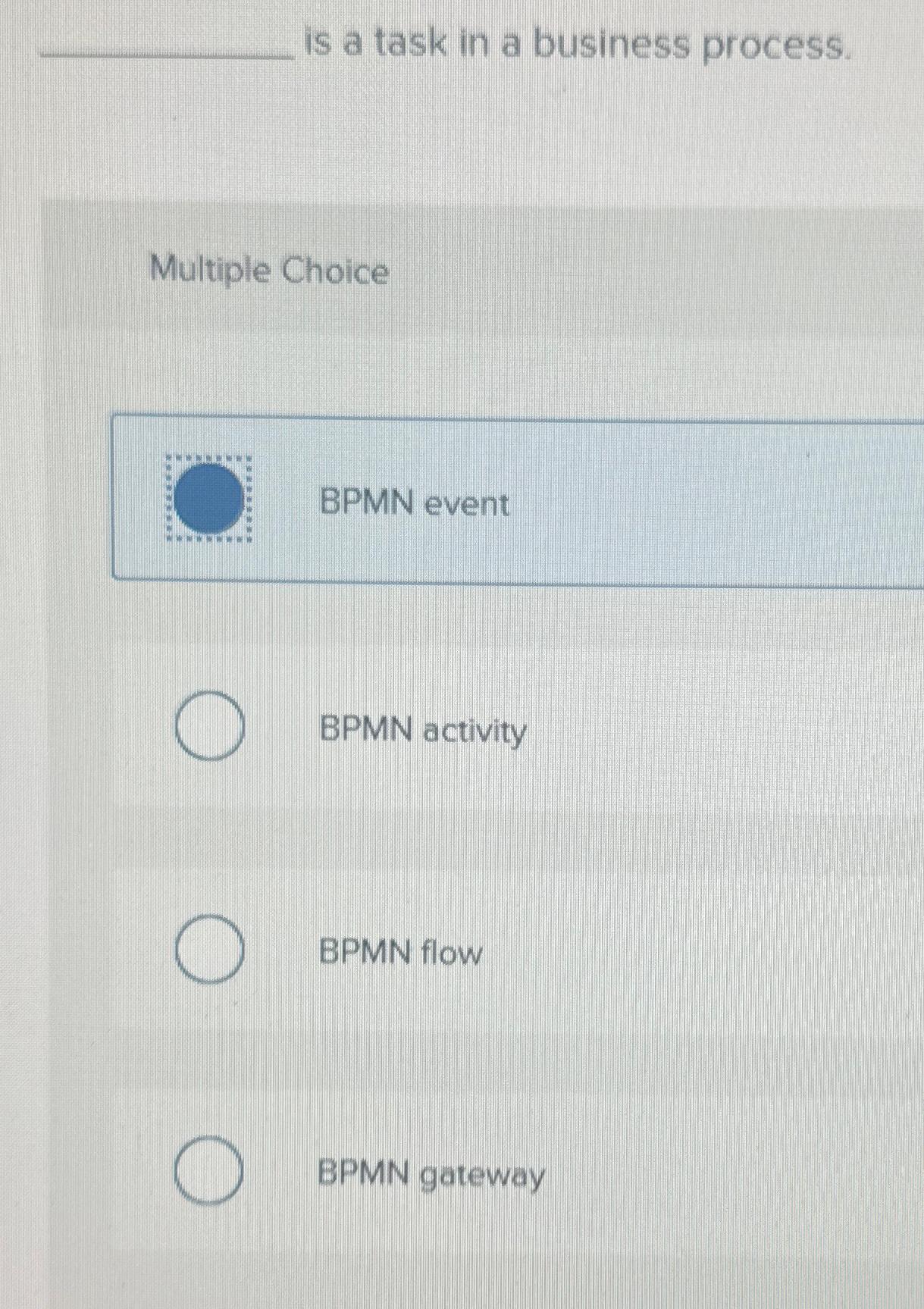  is a task in a business process. Multiple Choice BPMN event