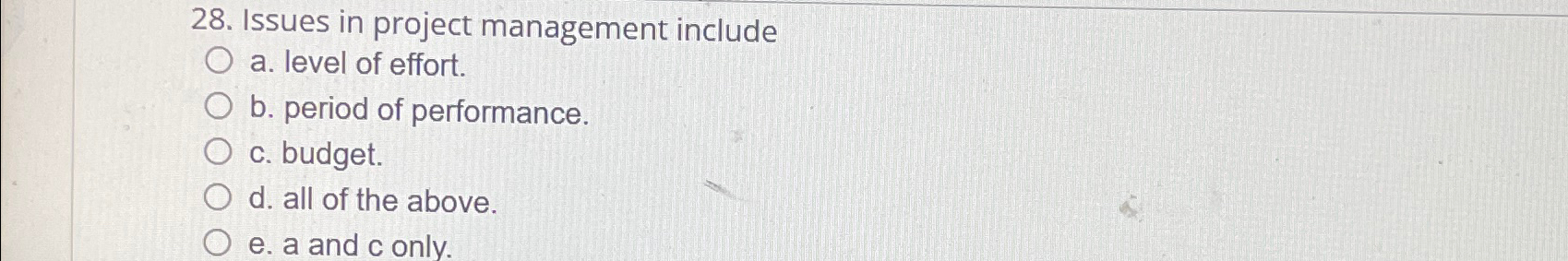  Issues in project management include a. level of effort. b. period