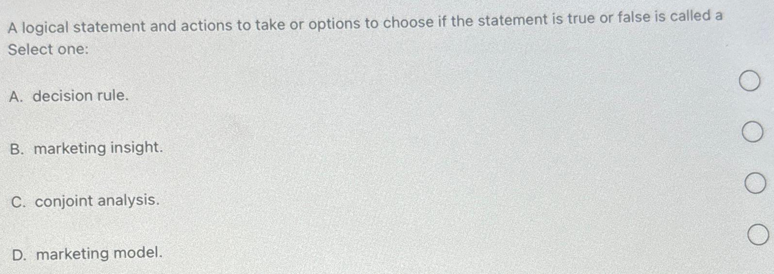  A logical statement and actions to take or options to choose