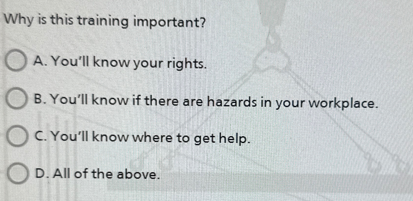  Why is this training important? A. You'll know your rights. B.
