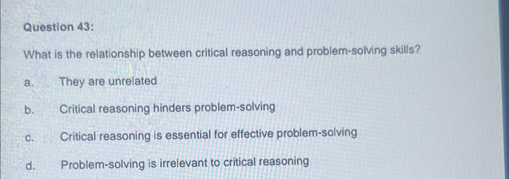  Question 43: What is the relationship between critical reasoning and problem-solving
