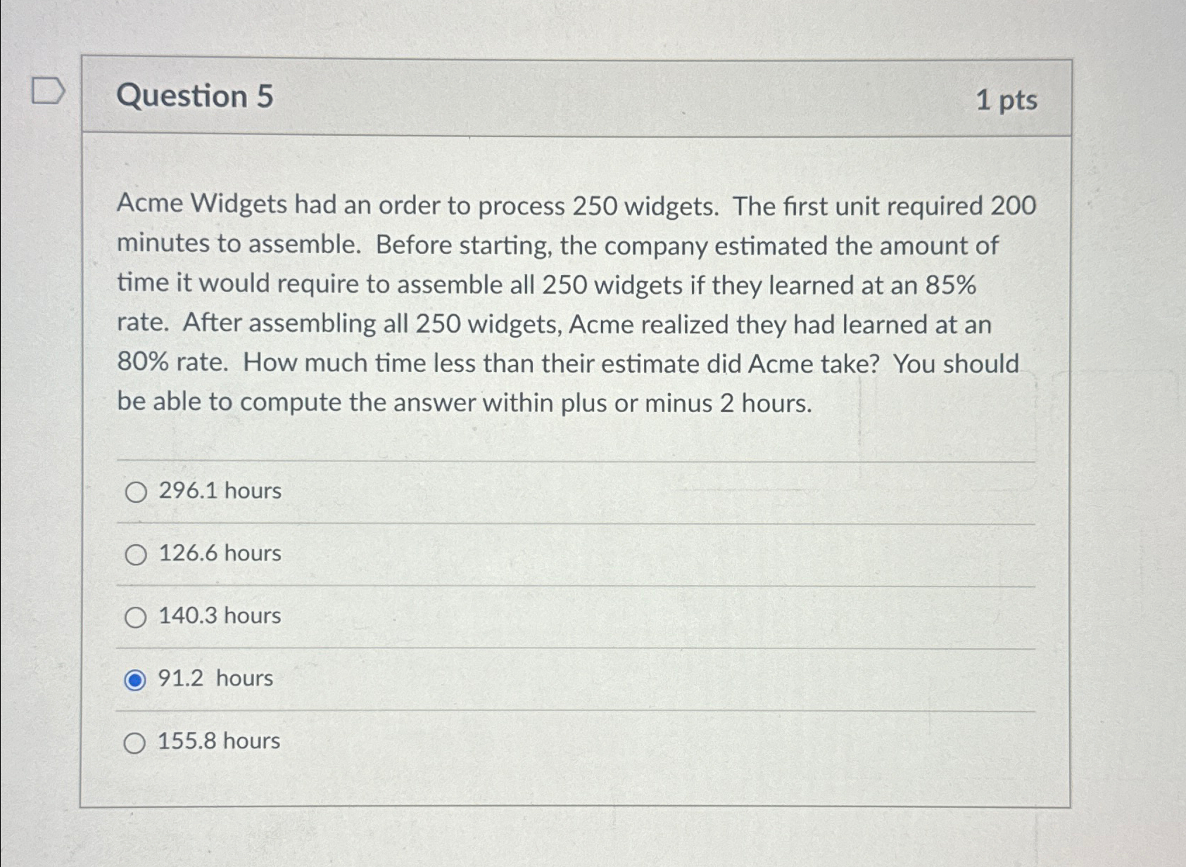  Question 5 1pts Acme Widgets had an order to process 250