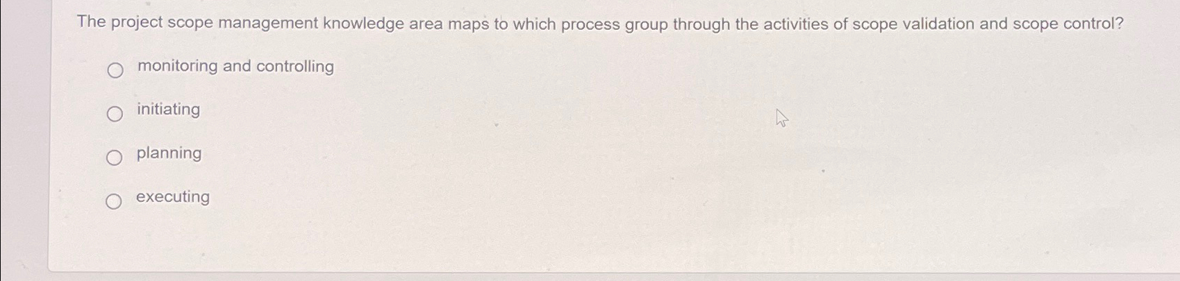  The project scope management knowledge area maps to which process group
