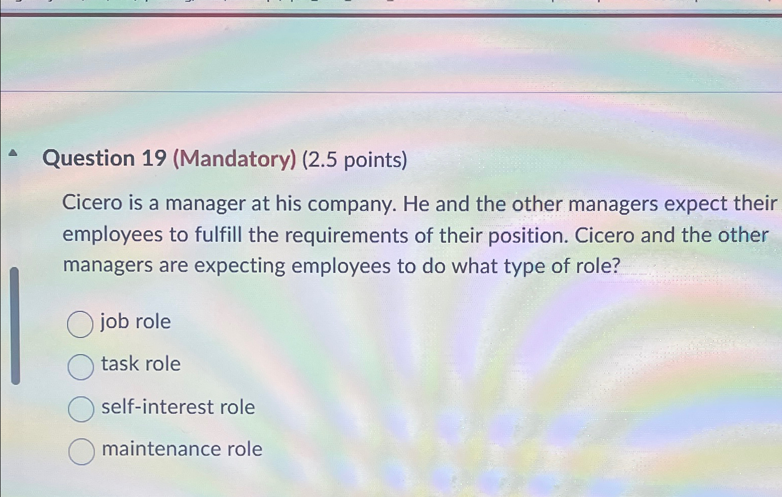  Question 19(Mandatory)(2.5 points) Cicero is a manager at his company. He