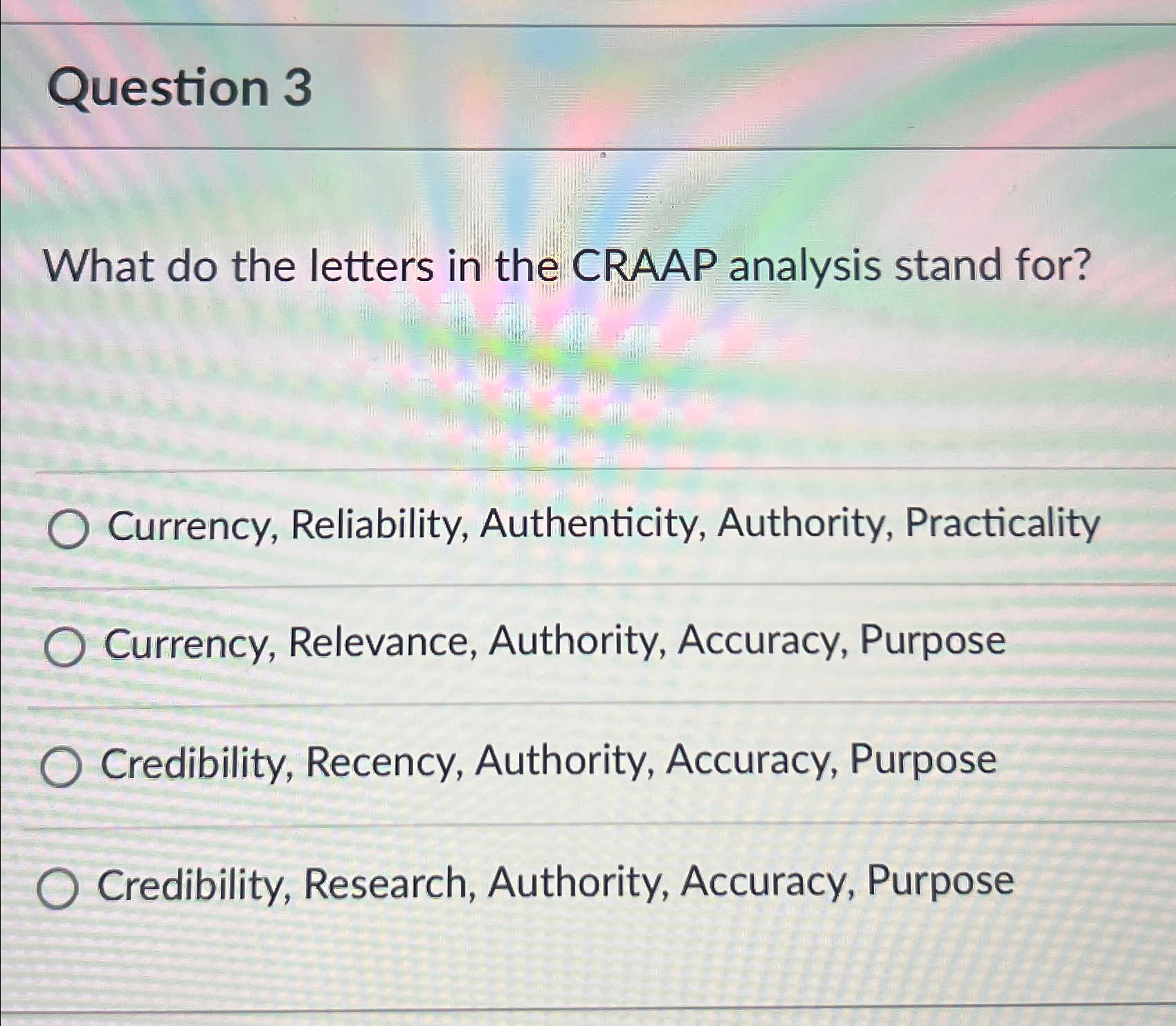  Question 3 What do the letters in the CRAAP analysis stand