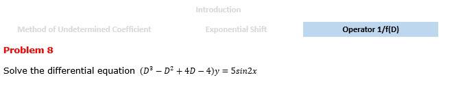 Undetermined Coefficient Exponential Shift Problem 6 Solve the differential equation (D' -