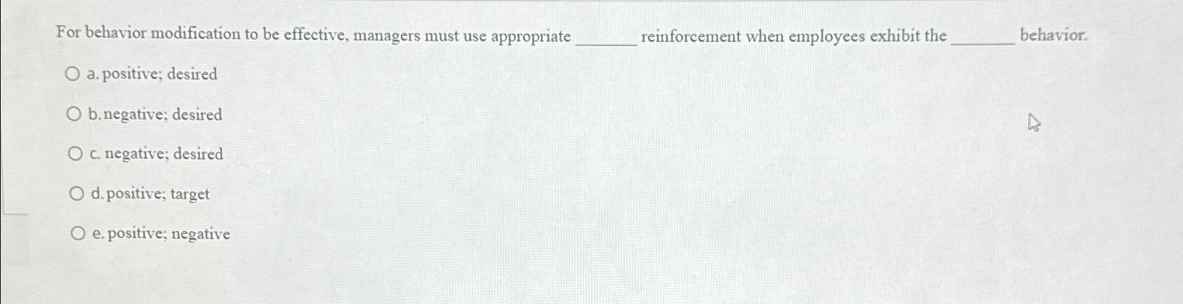  For behavior modification to be effective, managers must use appropriate einforcement