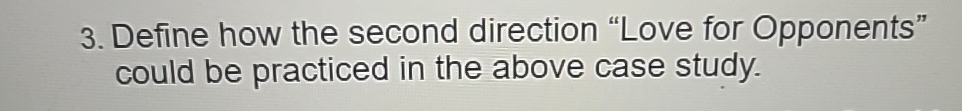  Define how the second direction "Love for Opponents" could be practiced