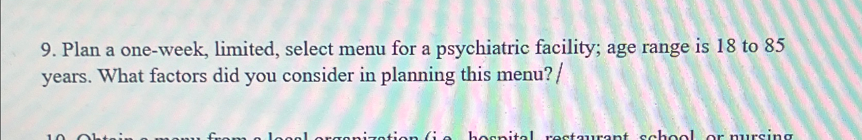  Plan a one-week, limited, select menu for a psychiatric facility; age
