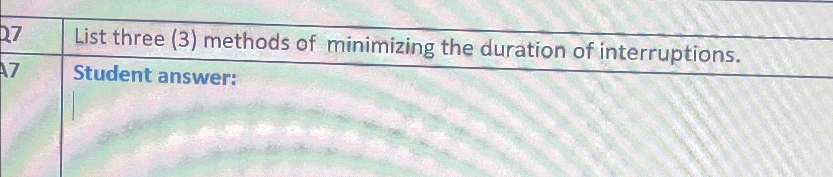  27 List three (3) methods of minimizing the duration of interruptions.