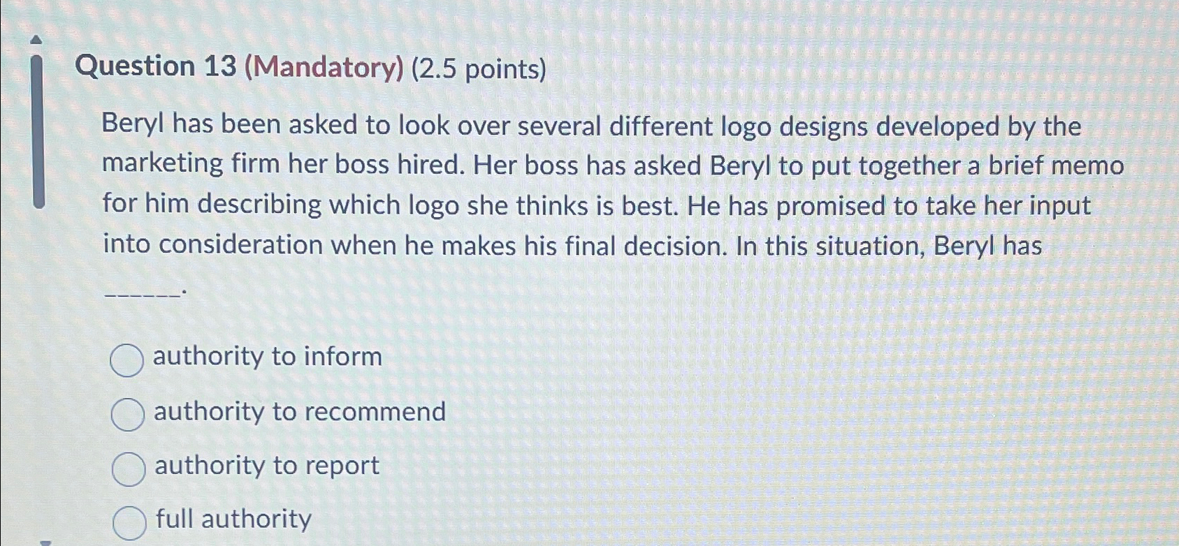  Question 13(Mandatory)(2.5 points) Beryl has been asked to look over several