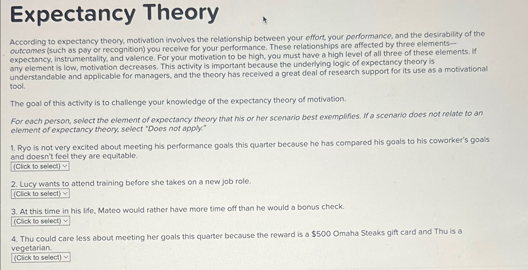  Expectancy Theory According to expectancy theory, motivation involves the relationship between