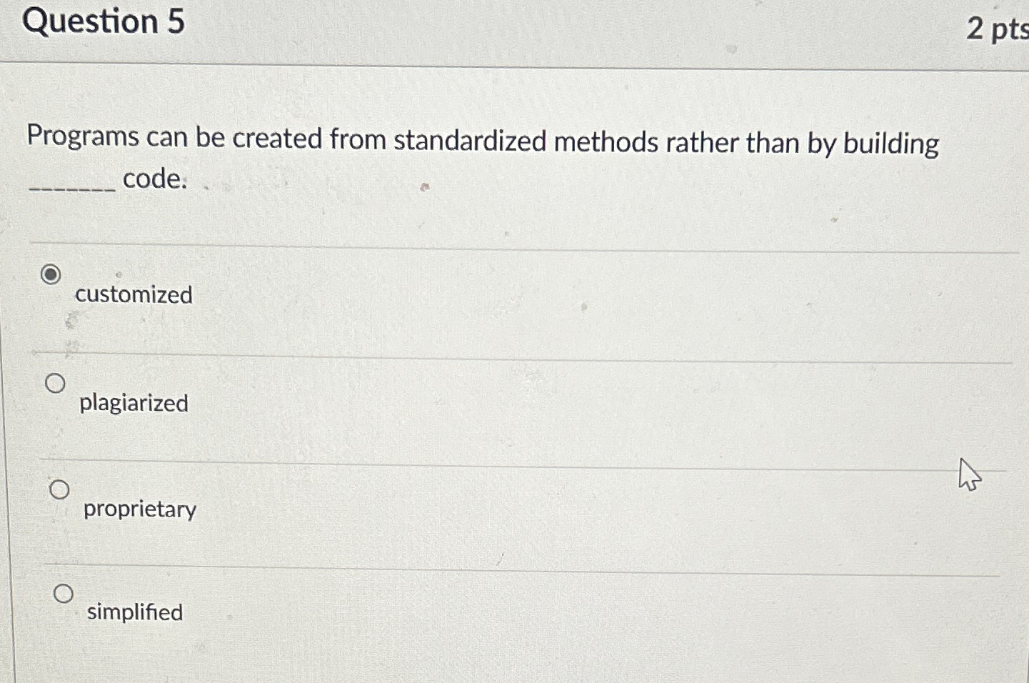  Question 5 Programs can be created from standardized methods rather than
