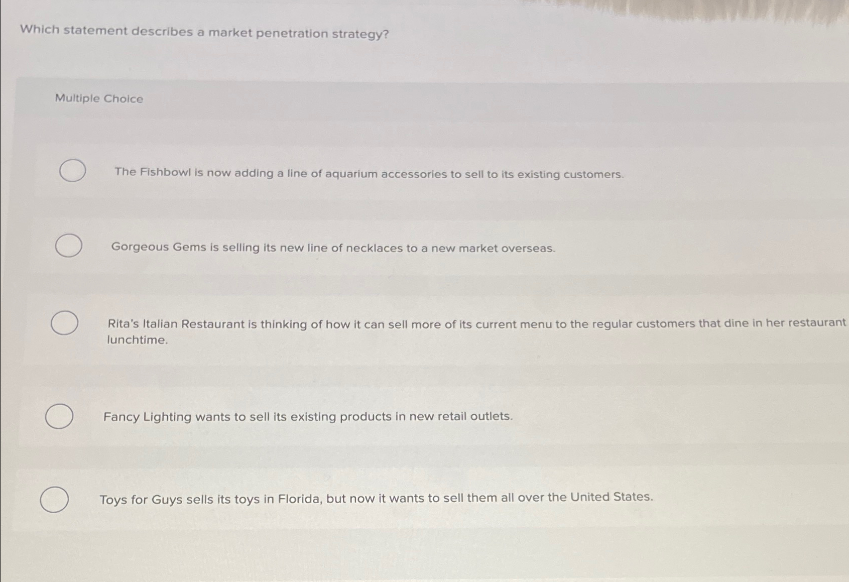  Which statement describes a market penetration strategy? Multiple Choice The Fishbowl