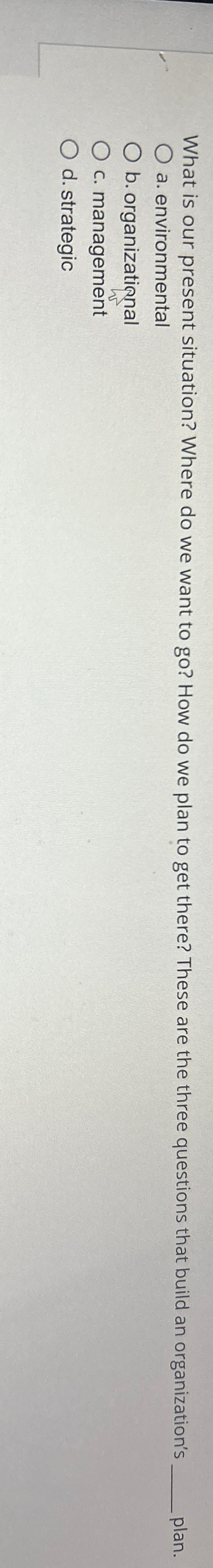 What is our present situation? Where do we want to go?