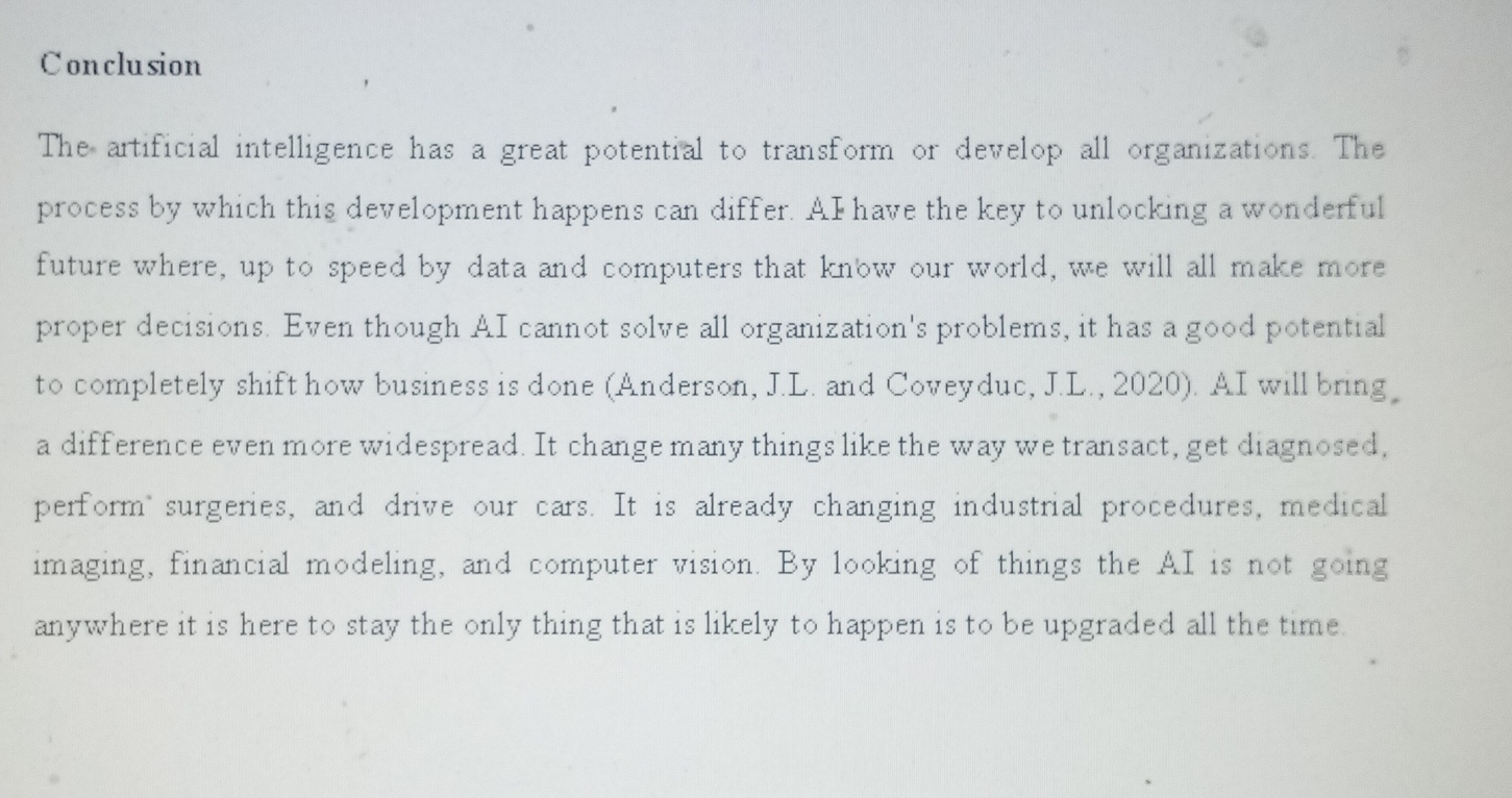  Conclusion The artificial intelligence has a great potential to transform or