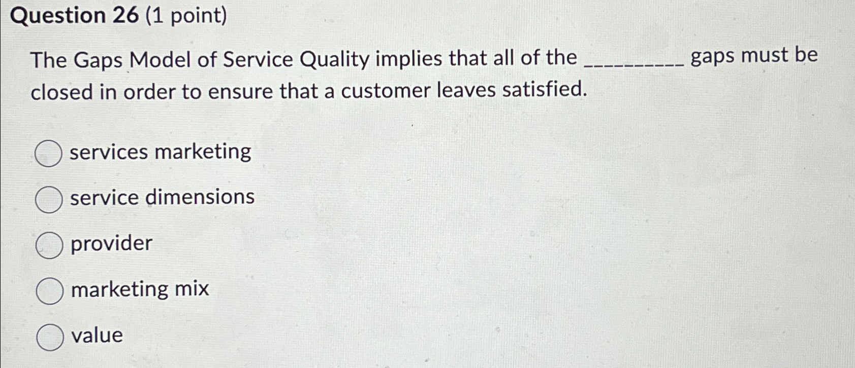  Question 26(1 point) The Gaps Model of Service Quality implies that