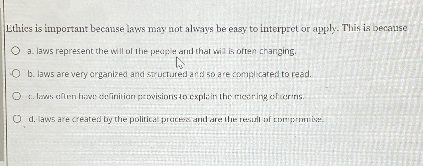  Ethics is important because laws may not always be easy to