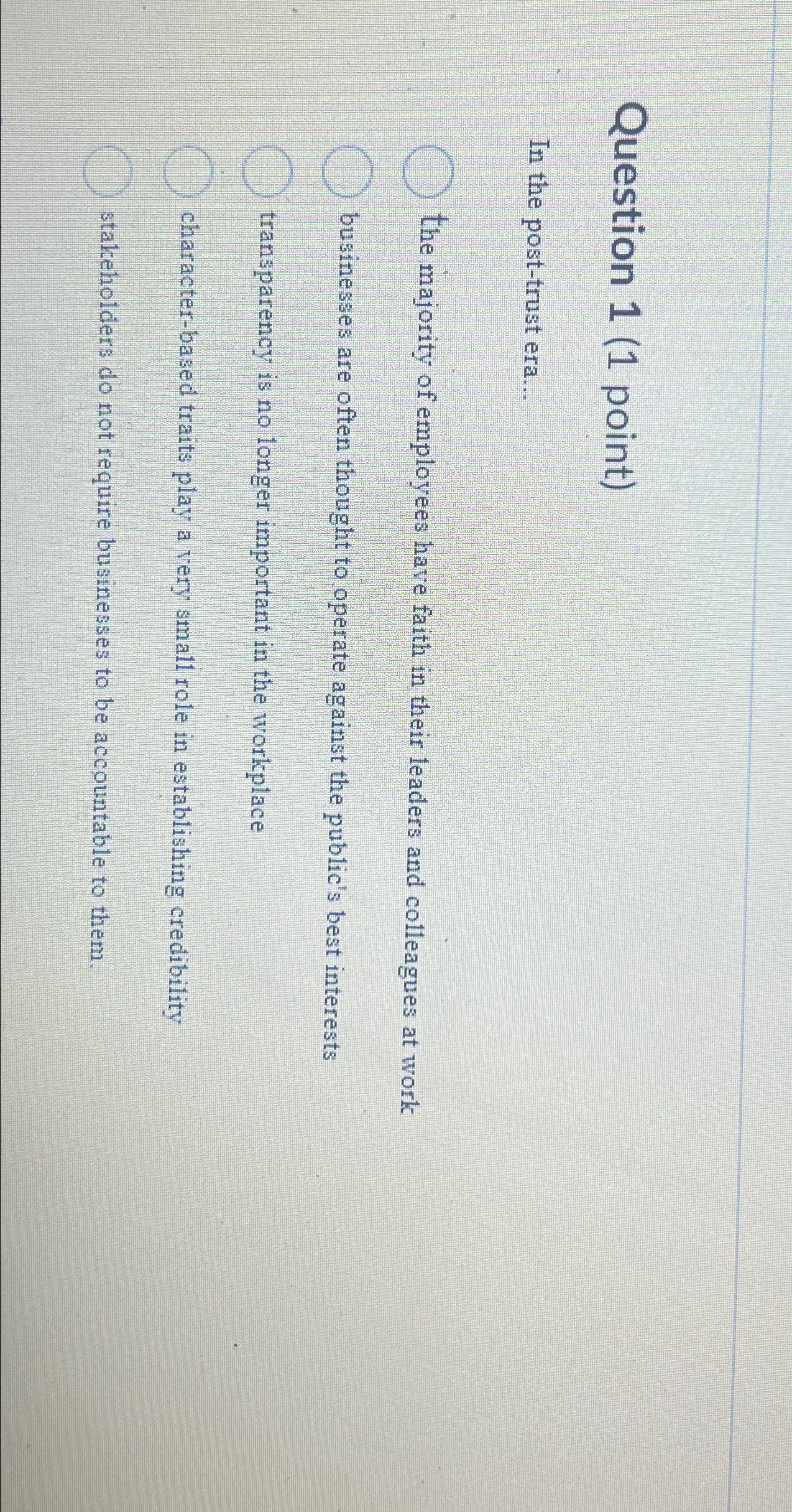  Question 1(1 point) In the post-trust era... the majority of employees