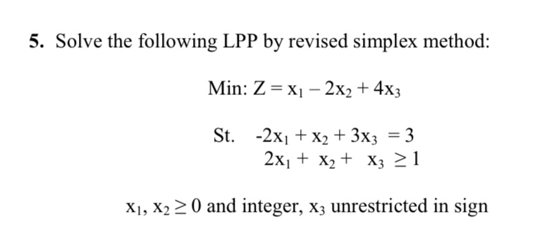  Solve the following LPP by revised simplex method: Min: Z=x1-2x2+4x3 St.-2x1+x2+3x3=3